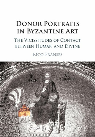 Donor Portraits in Byzantine Art - Rico  Franses