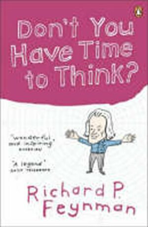 Don´t You Have Time to Think? - Richard Phillips Feynman