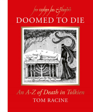 Doomed to Die: An A-Z of Death in Tolkien - Tom Racine