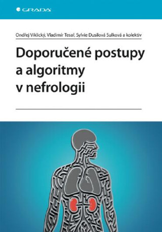 Doporučené postupy a algoritmy v nefrologii - Vladimír Tesař,Ondřej Viklický,kolektiv a,Sylvie Dusilová Sulková