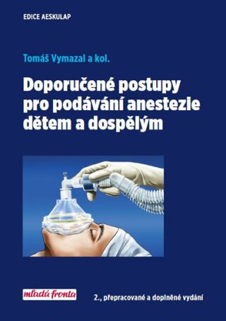 Doporučené postupy pro podávání anastezie dětem a dospělým - Tomáš Vymazal