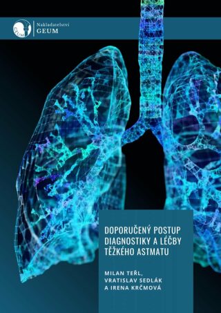 Doporučený postup diagnostiky a léčby těžkého astmatu - Milan Teřl,Vratislav Sedlák,Irena Krčmová