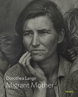 Dorothea Lange: Migrant Mother, Nipomo, California - Sarah Hermanson Meister