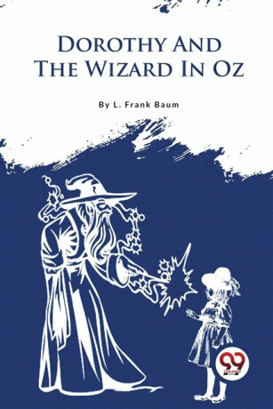 Dorothy and the Wizard in Oz - Lyman Frank Baum