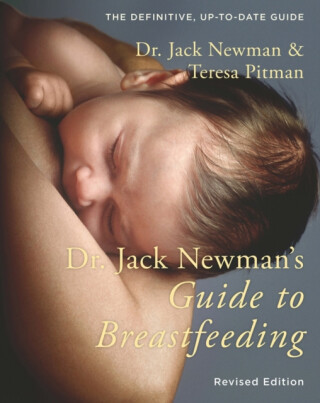 Dr. Jack Newman's Guide to Breastfeeding - Dr. Jack Newman,Teresa Pitman