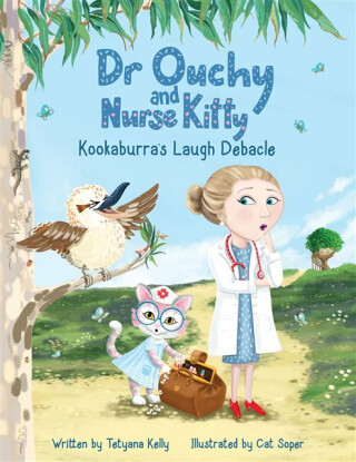 Dr Ouchy and Nurse Kitty: Kookaburraâ€™s Laugh Debacle - Tetyana Kelly