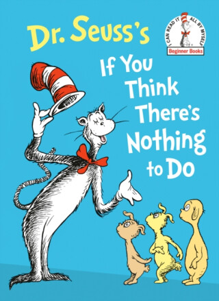 Dr. Seuss's If You Think There's Nothing to Do - Dr. Seuss