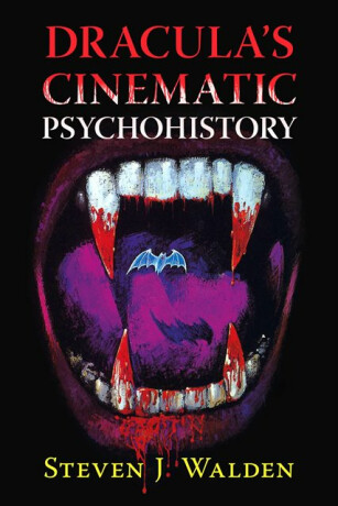 Dracula's Cinematic Psychohistory - Steven J Walden