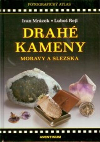 Drahé kameny Moravy a Slezska - Ivan Mrázek,Luboš Rejl