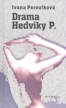 Drama Hedviky P. - Ivana Peroutková
