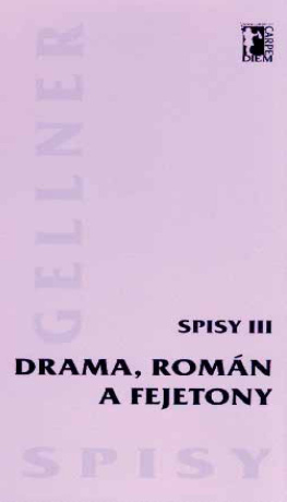Drama, román a fejetony - Spisy III - František Gellner