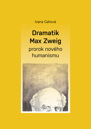 Dramatik Max Zweig – prorok nového humanismu - Ivana Cahová