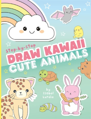 Draw Kawaii: Cute Animals - Isobel Lundie