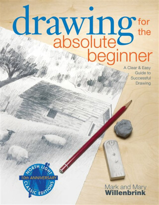 Drawing for the Absolute Beginner - Mark Willenbrink,Mary Willenbrink