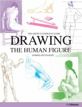 Drawing the Human Figure - The Artist´s Complete Guide - András Szunyoghy