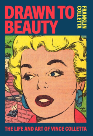 Drawn to Beauty: The Life and Art of Vince Colletta - 