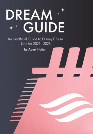 Dream Guide: An Unofficial Guide to Disney Cruise Line for 2025 - 2026 - Adam Hattan