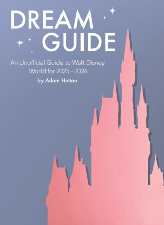 Dream Guide: An Unofficial Guide to Walt Disney World for 2025 - 2026 - Adam Hattan