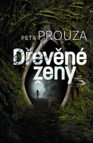 Dřevěné ženy - Petr Prouza