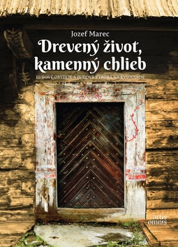 Drevený život, kamenný chlieb - Jozef Marec