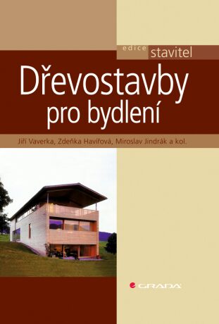 Dřevostavby pro bydlení - Jiří Vaverka,Zdeňka Havířová,Miroslav Jindrák,kolektiv a