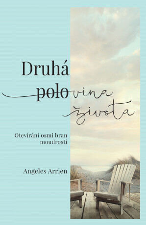 Druhá polovina života - Angeles Arrien
