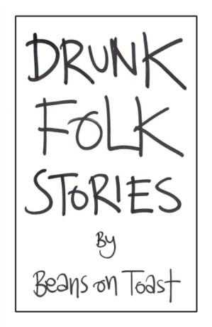 Drunk Folk Stories - Beans on Toast