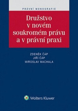 Družstvo v novém soukromém právu a v právní praxi - Jiří Čáp,Zdeněk Čáp,Miroslav Machala