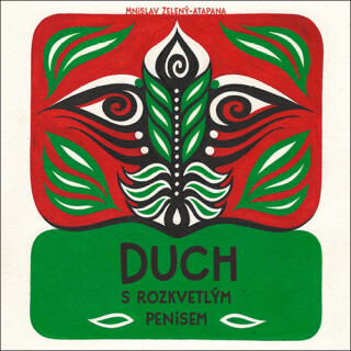 Duch s rozkvetlým penisem - Mnislav Zelený-Atapana