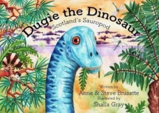 Dugie The Dinosaur - Anne & Steve Brusatte