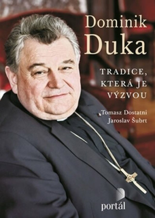 Duka Dominik: Tradice, která je výzvou - Dominik Duka,Tomasz Dostatni,Jaroslav Šubrt