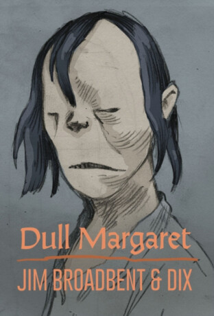 Dull Margaret - Dix,Jim Broadbent