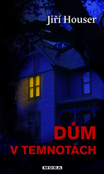 Dům v temnotách - Jiří Houser