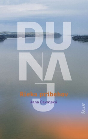 Dunaj – Rieka príbehov - Jana Čavojská
