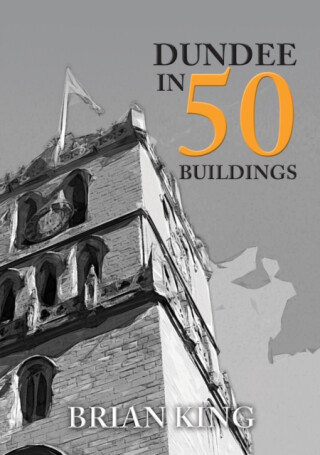 Dundee in 50 Buildings - Brian King