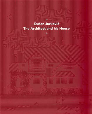 Dušan Jurkovič - Architekt a jeho dům - anglická verze - 