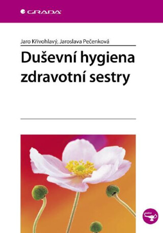 Duševní hygiena zdravotní sestry - Jaro Křivohlavý,Jaroslava Pečenková