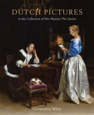 Dutch Pictures in the Collection of Her Majesty the Queen - Christopher White
