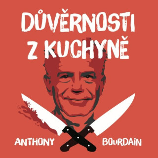Důvěrnosti z kuchyně - Anthony Bourdain