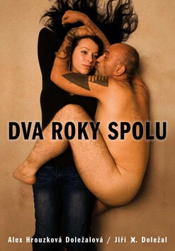 Dva roky spolu - Jiří X. Doležal,Alexandra Hrouzková Doležalová