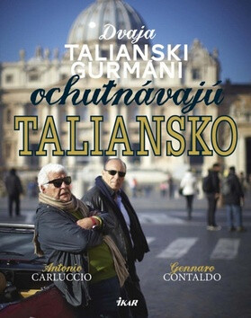 Dvaja talianski gurmáni ochutnávajú Taliansko - Antonio Carluccio,Gennaro Contaldo