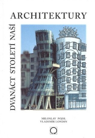 Dvanáct století naší architektury - Miloslav Pojsl,Vladimír Londin