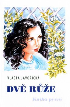 Dvě růže - kniha první - Vlasta Javořická