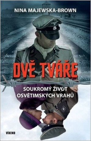 Dvě tváře - Soukromý život osvětimských vrahů - Majewska-Brown Nina