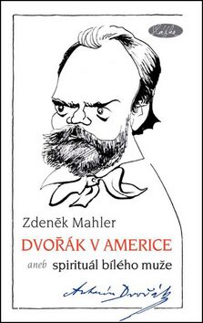 Dvořák v Americe – Spirituál bílého muže - Zdeněk Mahler