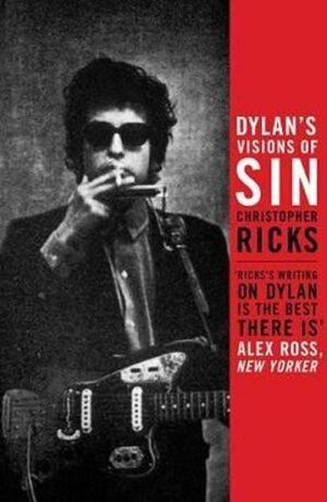 Dylan´s Visions of Sin - Christopher Ricks