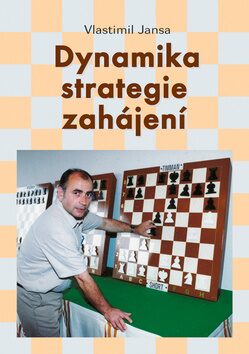 Dynamika strategie zahájení - Vlastimil Jansa