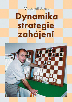 Dynamika strategie zahájení - Vlastimil Jansa