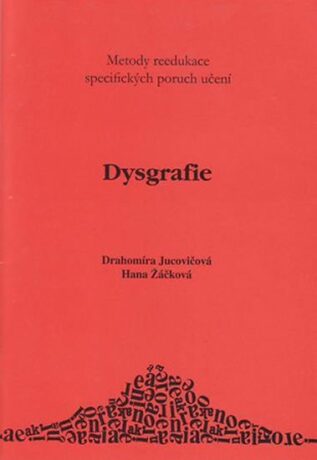 Dysgrafie - Metody reedukace specifických poruch učení D+H - Drahomíra Jucovičová,Hana Žáčková
