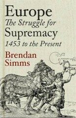 Europe: The Struggle for Supremacy, 1453 to the Present - Brendan Simms